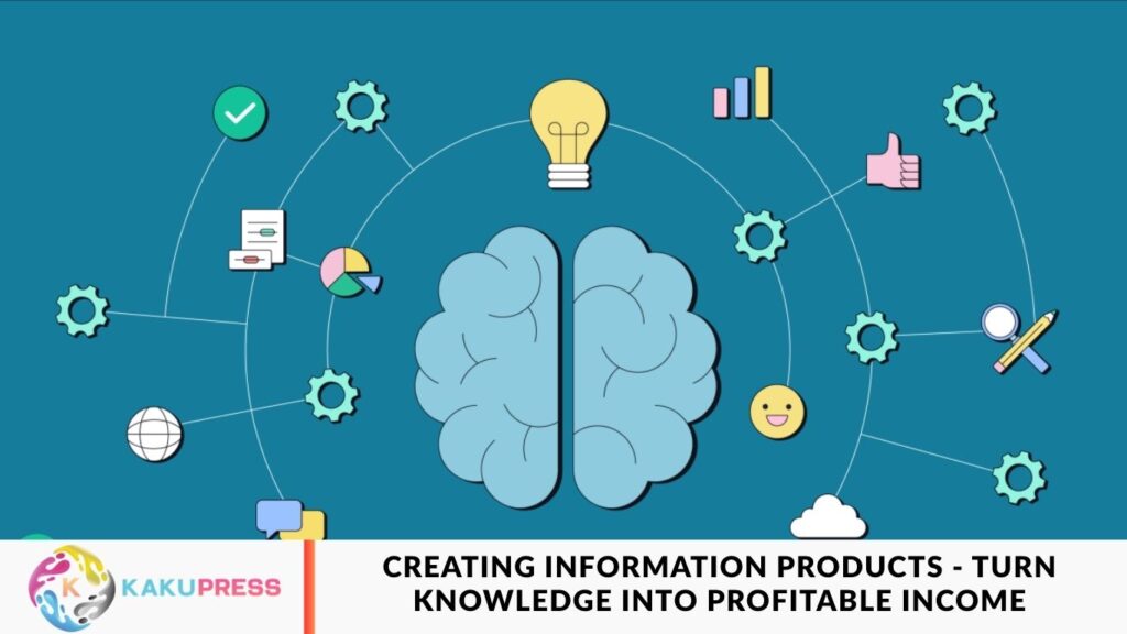 Creating Information Products - Turn Knowledge into Profitable Income