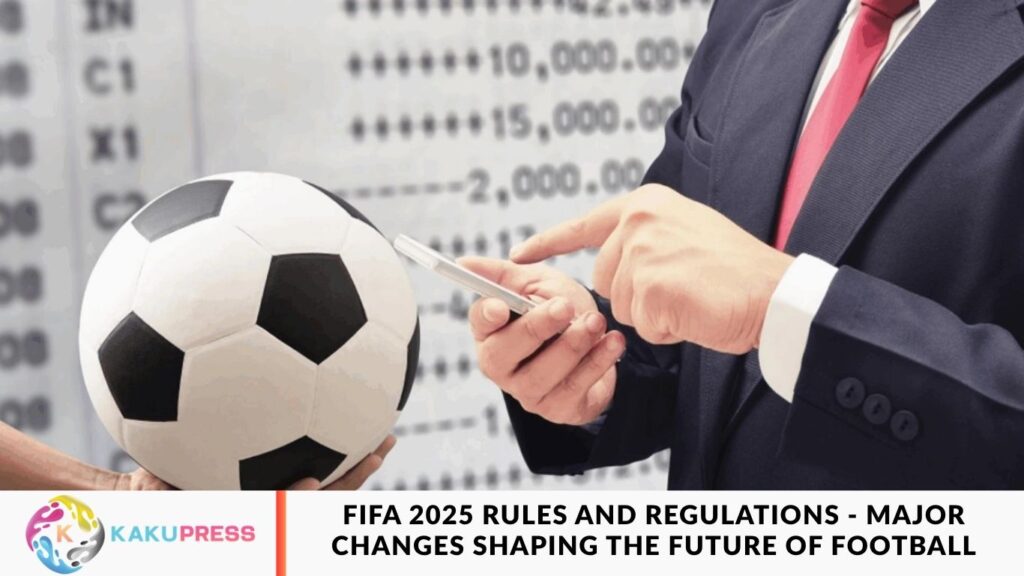 FIFA 2025 Rules and Regulations – Major Changes Shaping the Future of Football FIFA 2025 Rules and Regulations - Major Changes Shaping the Future of Football