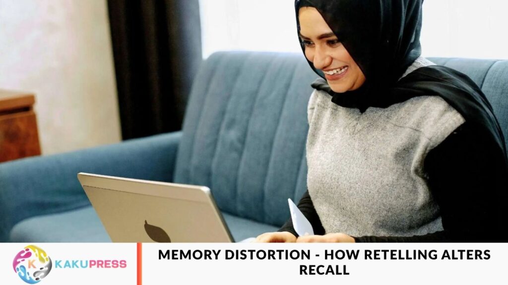 Memory Distortion – How Retelling Alters Recall Memory Distortion - How Retelling Alters Recall