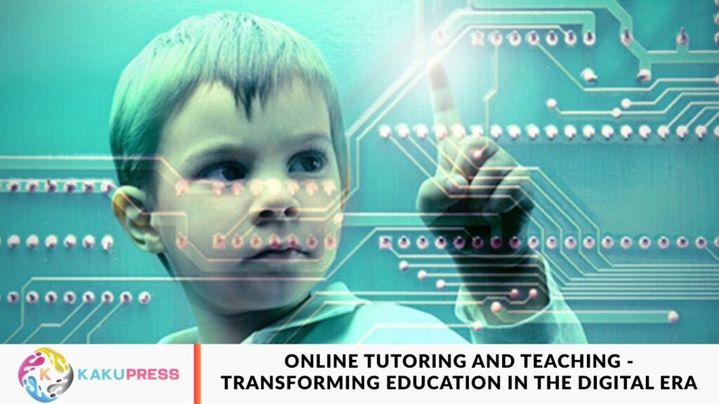 Online Tutoring and Teaching – Transforming Education in the Digital Era Online Tutoring and Teaching - Transforming Education in the Digital Era