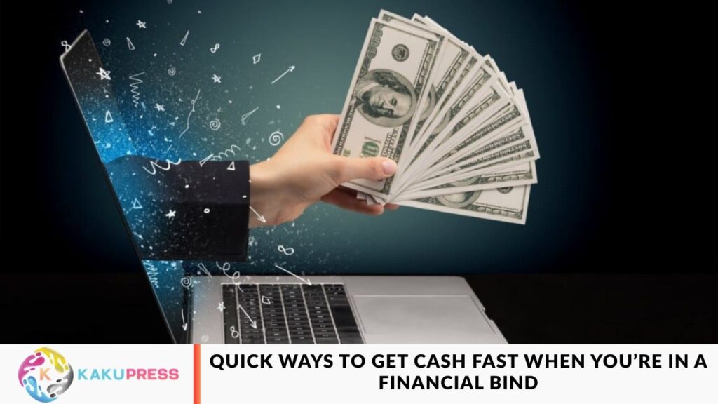 Quick Ways to Get Cash Fast When You’re in a Financial Bind Quick Ways to Get Cash Fast When You’re in a Financial Bind