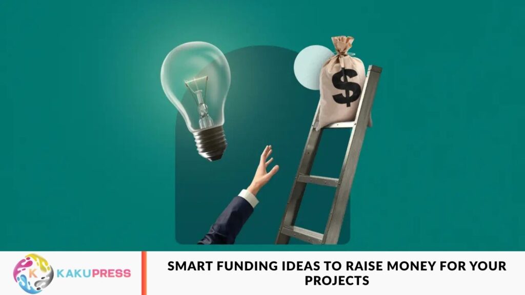 Smart Funding Ideas to Raise Money for Your Projects