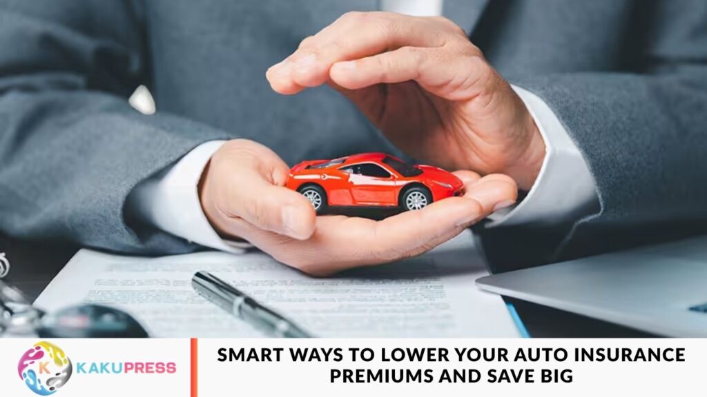 Smart Ways to Lower Your Auto Insurance Premiums and Save Big Smart Ways to Lower Your Auto Insurance Premiums and Save Big