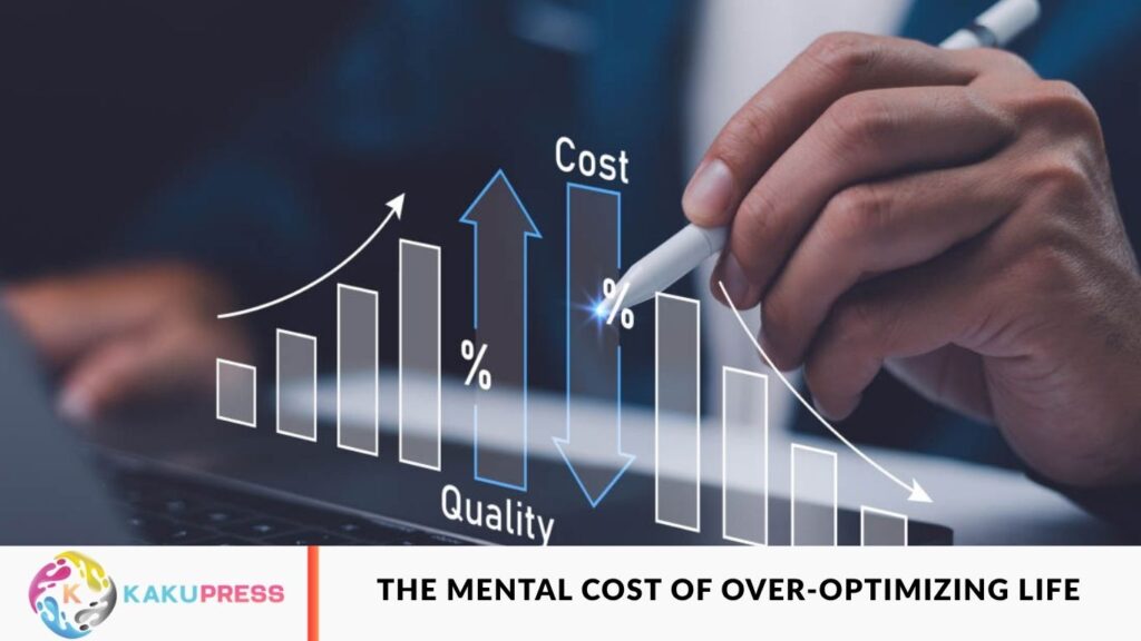 The Mental Cost of Over-Optimizing Life The Mental Cost of Over-Optimizing Life