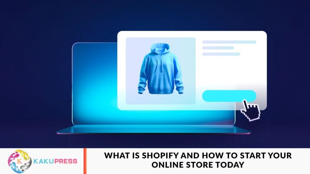 What Is Shopify and How to Start Your Online Store Today What Is Shopify and How to Start Your Online Store Today